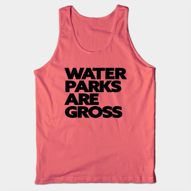 Water Parks Are Gross Tank Top by Friend Gate